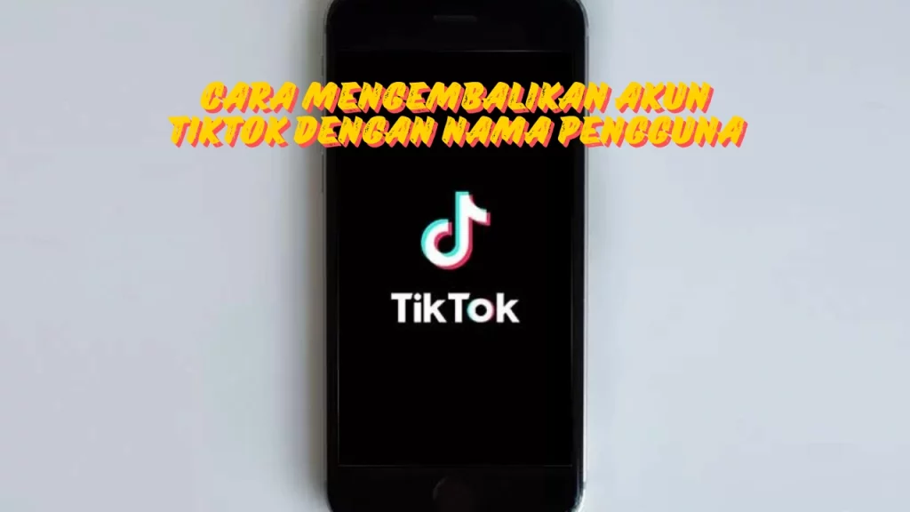 Cara-Mengembalikan-Akun-TikTok-Dengan-Nama-Pengguna