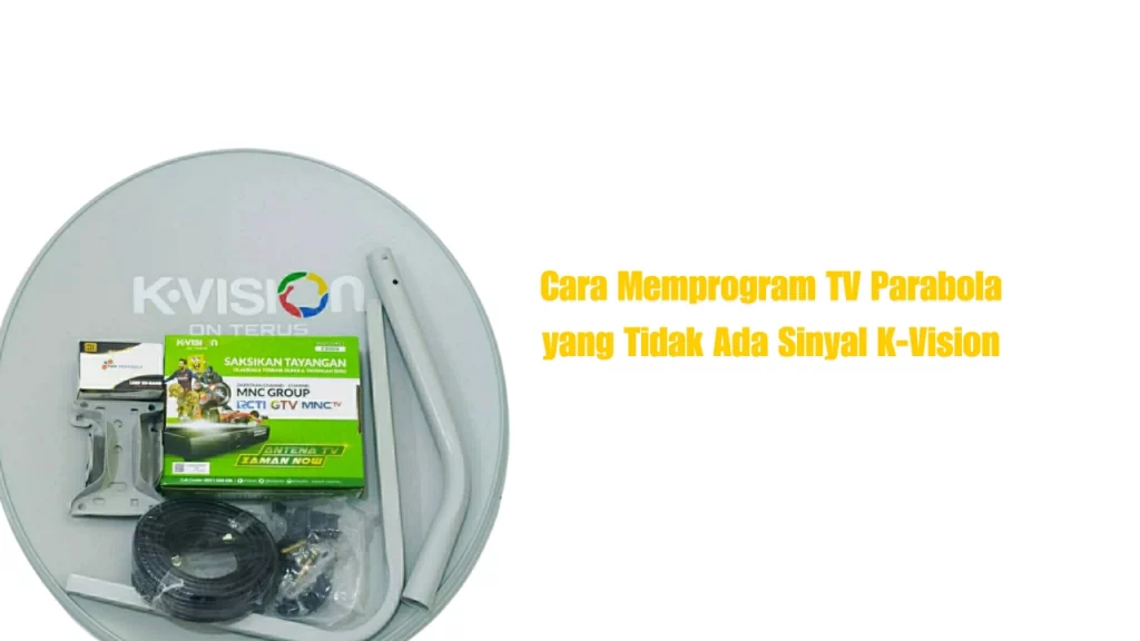 Cara-Memprogram-TV-Parabola-yang-Tidak-Ada-Sinyal-K-Vision