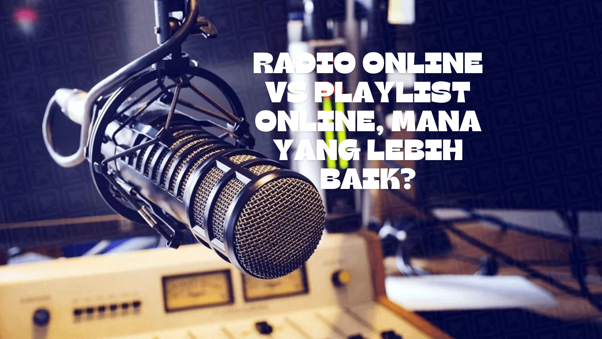 Radio Online VS Playlist Online, Mana yang Lebih Baik?